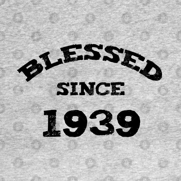 Blessed Since 1939 Cool Blessed Christian Birthday by Happy - Design